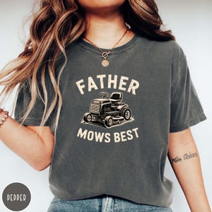 Comfort Colors Father Mows Best, Funny Father&#39;s Day Gift