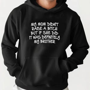 Mom Didn&#39;t Raise A Bitch But If She Did It Was My Brother T-Shirt