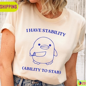 I Have Stability Ability To Stab Shirt, Trending Unisex Shirt, Funny Duck Shirt,Ability To Stab Shirt,Funny T Shirt,Meme Tee,Stability Shirt