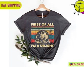 First Of All I'm A Delight Sarcastic Angry Opossum Lover Shirt, Cute Sarcastic, Funny Animal Shirt, Sarcastic Self Love Shirt, Sarcasm Shirt