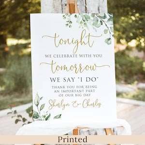 PRINTED and SIPPED Greenery Rehearsal Dinner Welcome Sign, Tonight We Celebrate with You Tomorrow We say I DO, Faux Gold, Foam Board, P90-1