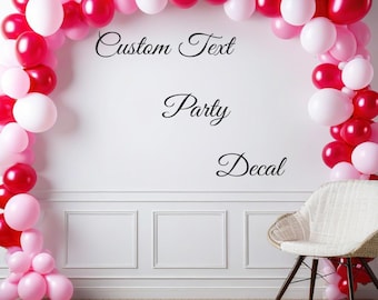 Custom Text Party Decal: Personalized Birthday, Baby Shower, Graduation Decor a028