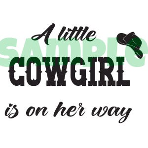 May include: A black and white graphic design with the text "A little cowgirl is on her way" and a black cowboy hat silhouette.