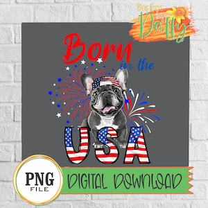 Born in The USA - Digital Transfer, PNG File, Sublimation, Frenchie, 4th of July
