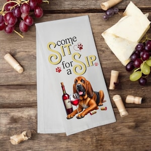 Bloodhound, Come Sit for a Sip Tea Towel, Bloodhound Mom, Kitchen Towel, Dish Towel, Flour Sack Towel, Wine Gift for Dog Mom