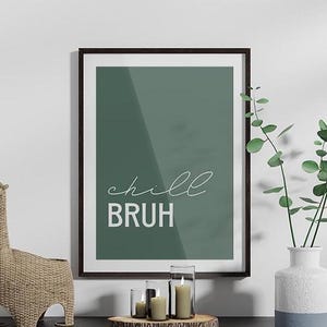 Chill Bruh ~ original quote poster ~ wall art ~ green ~ teenage print ~ bedroom poster ~ childrens quote ~ funny artwork ~ fun decor ~ teen