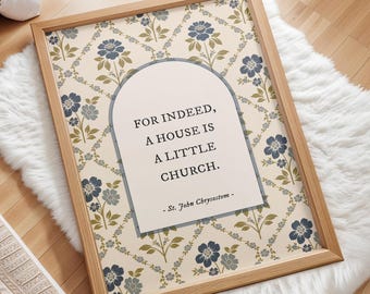 John Chrysostom Quote, For Indeed a House Is a Little Church Print, Blue Floral Catholic Home Decor, Vintage Style Faith Decor