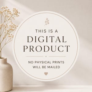 May include: A circular sign with a beige background and dark brown text that reads THIS IS A DIGITAL PRODUCT NO PHYSICAL PRINTS WILL BE MAILED. The sign features a small leaf graphic at the top and a small heart icon at the bottom centre.