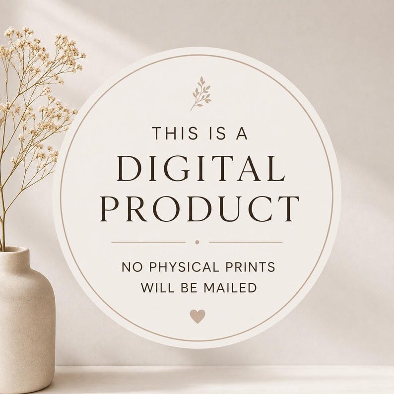 May include: A circular sign with a beige background and dark brown text that reads THIS IS A DIGITAL PRODUCT NO PHYSICAL PRINTS WILL BE MAILED. The sign features a small leaf graphic at the top and a small heart icon at the bottom centre.