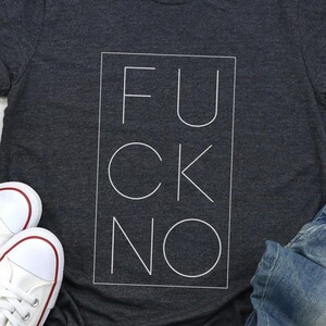 Fuck No shirt,Fuck Everybody Shirt,Adult Quote Shirt,Humorous T-Shirt,F**k Everything Tshirt,Funny Shirt, Funny Gag Tee,Gifs for Her and Him