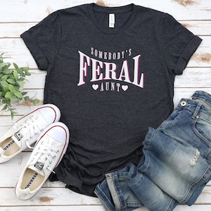 Somebody&#39;s Feral Aunt Shirt, Feral Tee, Unisex Funny Shirt, Funny Quote T-Shirt, Feral Era, Cowgirl Shirt, Best Friend Gift, Sarcastic Tee