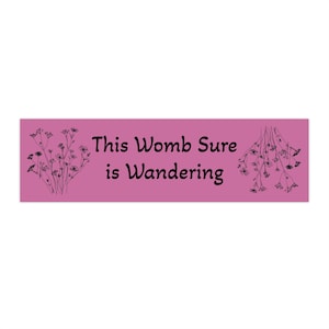 Wandering Womb Bumper Sticker