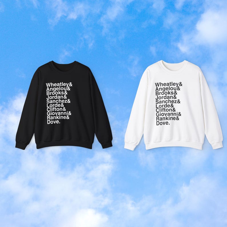 May include: Two sweatshirts, one black and one white, against a blue sky background. Each sweatshirt features a list of names in white text: Wheatley, Angelou, Brooks, Jordan, Sanchez, Lorde, Clifton, Giovanni, Rankine, and Dove.