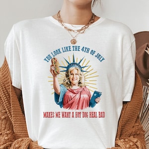 Funny 4th July Shirt, Hot Dog Lover Sweatshirt, You Look Like The 4th Of July Make Me Want A Hot Dog Real Bad Tee, Movie Hoodie For Women