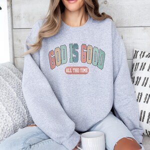 God Is Good All The Time Sweatshirt, God Is Good Christian Women Hoodie, Religious Women T-shirt, God Is Good All The Time Religious Sweater