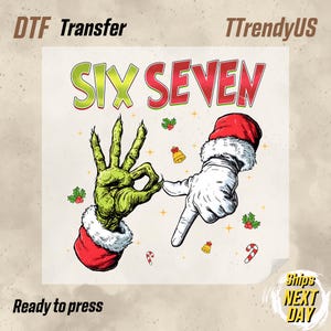 May include: DTF transfer featuring a green hand with a red and white Santa hat and a white gloved hand with a red and white Santa hat. The text "SIX SEVEN" is in green and red. The words "Ready to press" are at the bottom.
