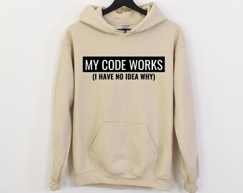 My Code Works Hoodie, Computer Nerd sweatshirt, Funny Programmer Hoodie,Sarcastic Coder Gift, Programming Sweatshirt, Computer Science Shirt