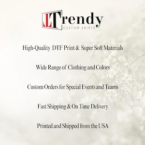 May include: A white background with a logo that says "LTrendy Custom Shirts". The text below the logo says "High-Quality DTF Print & Super Soft Materials", "Wide Range of Clothing and Colors", "Custom Orders for Special Events and Teams", "Fast Shipping & On Time Delivery", and "Printed and Shipped from the USA".