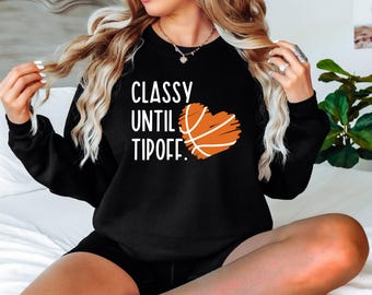 Basketball Sweatshirt for Basketball Mom, Classy Until Tipoff Hoodie, Basketball Sweatshirts Women, Basketball Game Day T-shirt