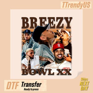 May include: DTF transfer featuring a collage of Chris Brown images with the text "BREEZY" at the top and "BOWL XX" at the bottom. The words "DTF Transfer" and "Ready to press" are also visible.