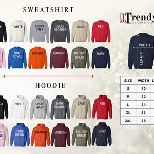 May include: A chart showing the size, width, and length of sweatshirts and hoodies in inches. The chart includes sizes S, M, L, XL, and 2XL. The sweatshirts and hoodies are available in a variety of colors, including black, white, sport grey, dark heather, sand, red, light pink, true royal, orange, maroon, military green, and navy.