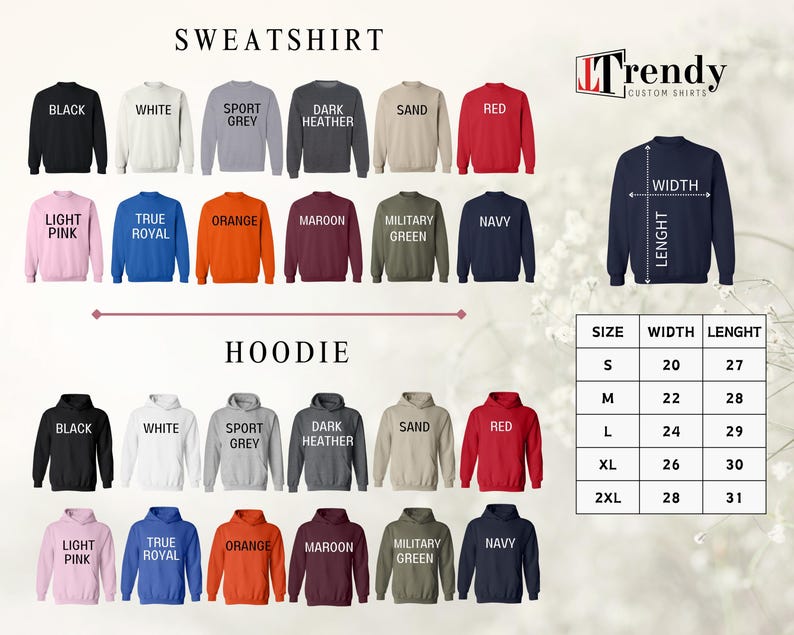 May include: A chart showing the size, width, and length of sweatshirts and hoodies in inches. The chart includes sizes S, M, L, XL, and 2XL. The sweatshirts and hoodies are available in a variety of colors, including black, white, sport grey, dark heather, sand, red, light pink, true royal, orange, maroon, military green, and navy.
