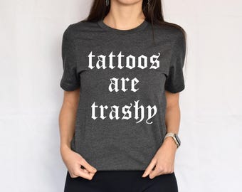 Tattoos Are Trashy Shirt, Adult Humor Shirt, Husband Sweatshirt, Tattoos Are Stupid, Sarcastic Shirt, Funny Hoodie, Tattoos Sweatshirt