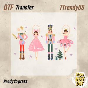 May include: DTF transfer featuring four whimsical Nutcracker characters: a mouse king, a ballerina, a nutcracker soldier, and a ballerina. The design includes a Christmas tree and stars. Text includes "DTF Transfer", "TTrendyUS", and "Ready to press".