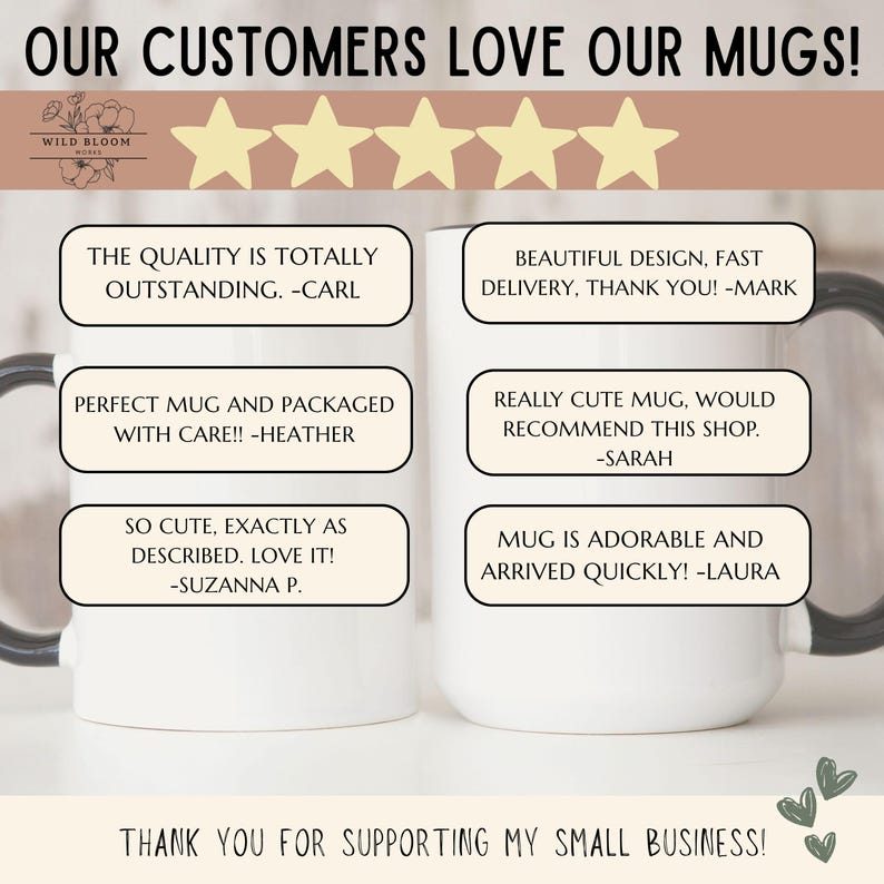May include: Two white ceramic mugs with black handles are shown. The mugs have customer reviews printed on them. The text at the top reads "OUR CUSTOMERS LOVE OUR MUGS!" and "THANK YOU FOR SUPPORTING MY SMALL BUSINESS!"