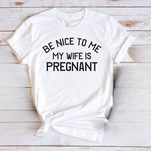 New Dad Shirt, Be Nice to me My Wife is Pregnant Mens T Shirt, Pregnancy Announcement, New Father Shirts, Best Dad Shirt, New Daddy Shirts