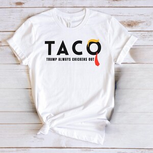 Trump Taco Trade T-Shirt, Funny Donald Trump T-Shirt, Political Apparel, Trump Always Chickens Out Tee, Lets Go Taco Shirt, Gift for Him
