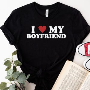 I Love My Boyfriend T-shirt, I Heart My Boyfriend Shirt, Valentine&#39;s Day Tee Shirt, Valentine Gift, Boyfriend Shirt For Her, Gift for Her