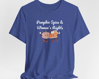 Camiseta con especias de calabaza y derechos de las mujeres: linda camiseta feminista con pastel de calabaza, Acción de Gracias, EE. UU., Política / Bella, 7 colores, envío gratis