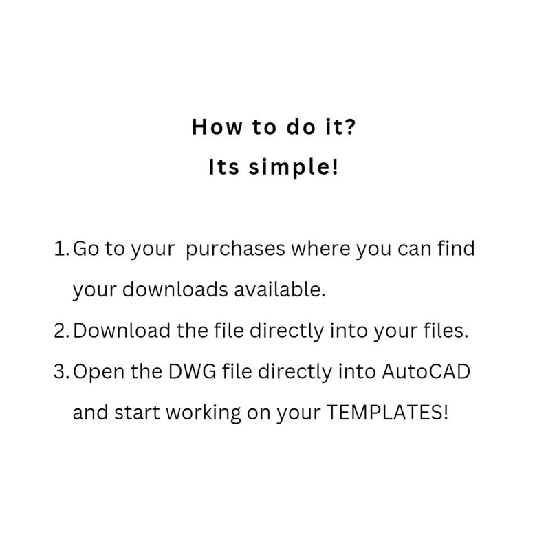 May include: A simple guide on how to download and use AutoCAD templates. The steps include going to your purchases, downloading the file, and opening it in AutoCAD.