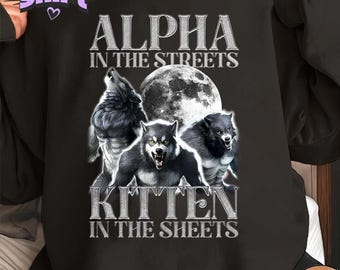 Alpha in the Streets Kitten In The Sheets Shirt, Werewolf Meme Tee, Dumb Gen Z Sweatshirt, Dank Meme Hoodie, Funny Boyfriend Gift, Meme Tee