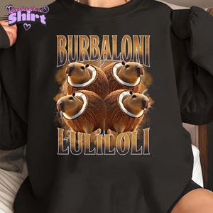 Burbaloni Luliloli Bootleg Shirt, Italian Brain Rot Sweatshirt, Capybara Meme Funny Tee, Viral Meme Tee, Italian Brainrot Characaters Shirt