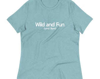 Wild and Fun Until 9PM Women&#39;s Relaxed T-Shirt
