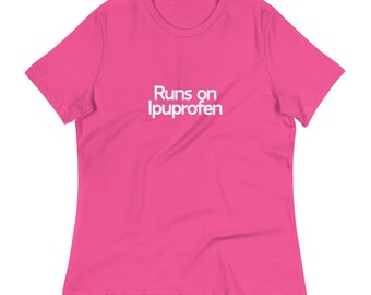 Runs on Ibuprofen Women&#39;s Relaxed T-Shirt