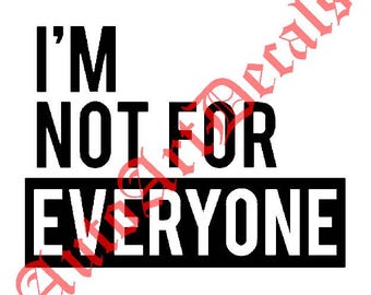I'm Not For Everyone Decal