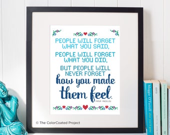 People will never forget how you made them feel - Maya Angelou Cross Stitch Pattern
