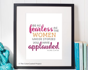 Be as fearless as the women whose stories you have applauded - Hillary Clinton Quote