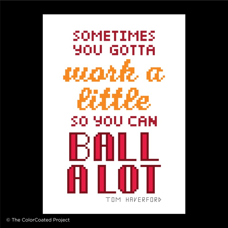 May include: A white background with a pixelated quote in red and orange that reads "Sometimes you gotta work a little so you can ball a lot." The quote is attributed to Tom Haverford.