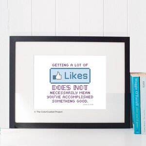 Getting a lot of likes does not necessarily mean you&#39;ve accomplished something good. - John Oliver Quote Cross Stitch Pattern