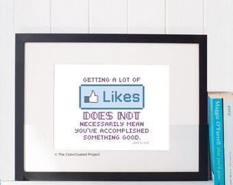 Getting a lot of likes does not necessarily mean you've accomplished something good. - John Oliver Quote Cross Stitch Pattern