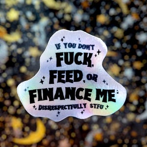 Fvck, Feed or Finance Sticker | Holographic | Vinyl | Waterproof