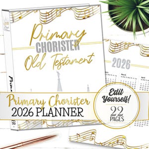 May include: A white 2026 planner with gold musical notes and text. The cover reads "Primary Chorister Old Testament" in gold script. The planner includes a calendar and the text "Edit Yourself! 22 Pages."