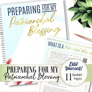 May include: A printable workbook titled "Preparing for My Patriarchal Blessing" with a blue and white background. The workbook includes 11 pages of information about patriarchal blessings and how to prepare for one. The text "Edit Yourself!" is in a green box.