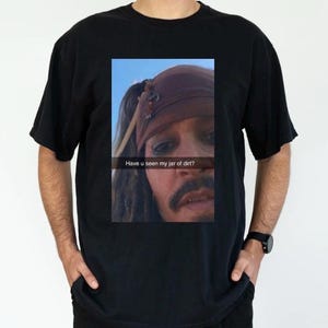 Funny Captain Jack Sparrow Shirt | Jar Of Dirt Meme Tee | Pirates Of The Caribbean Graphic Top | Humorous Gag Gift