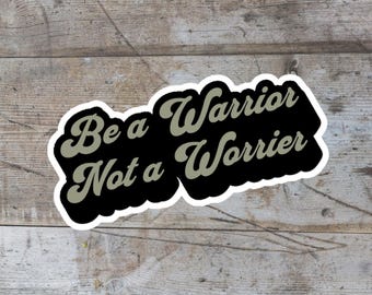 Be a Warrior, Not a Worrier