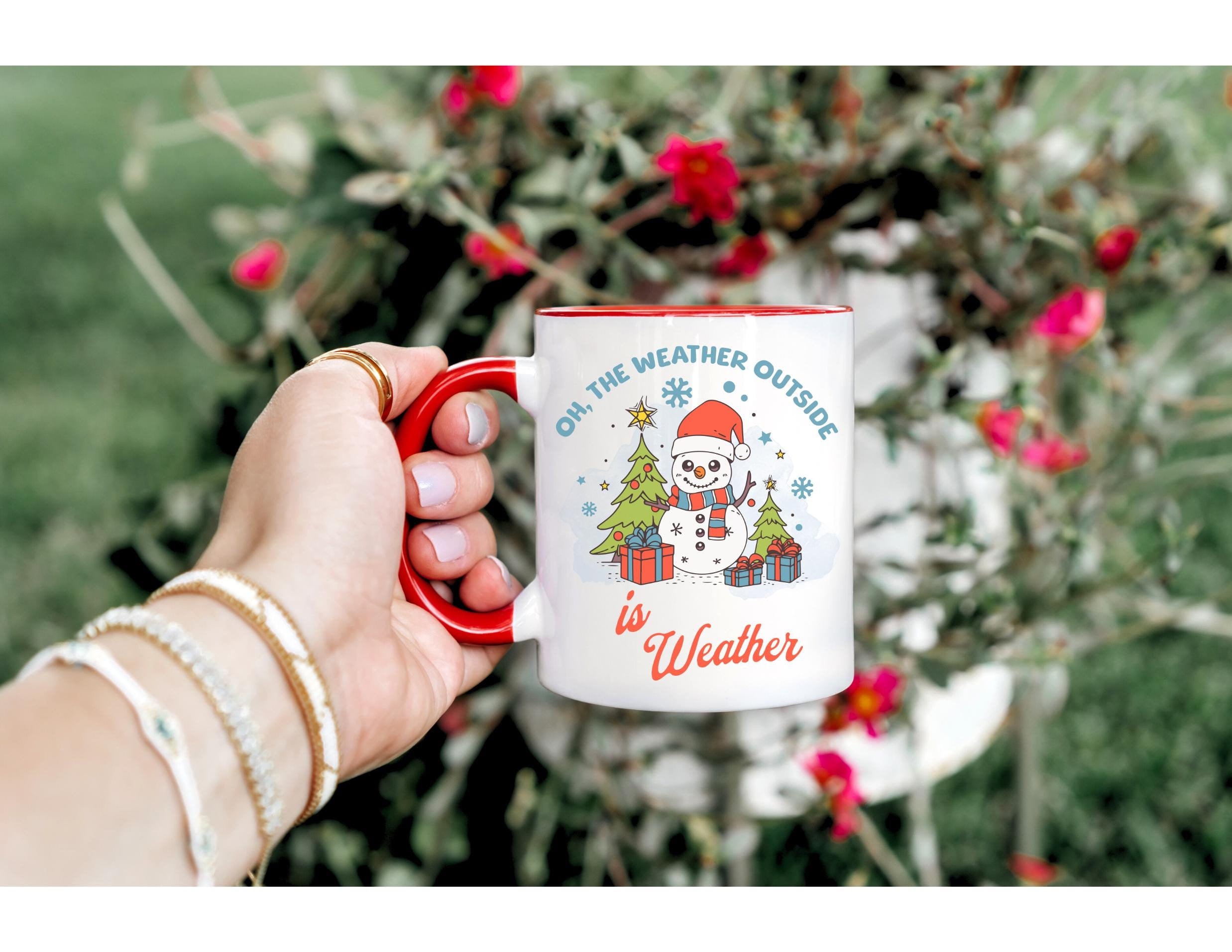Funny Christmas Mug: 'Oh the Weather Outside is Weather' 11oz Ceramic